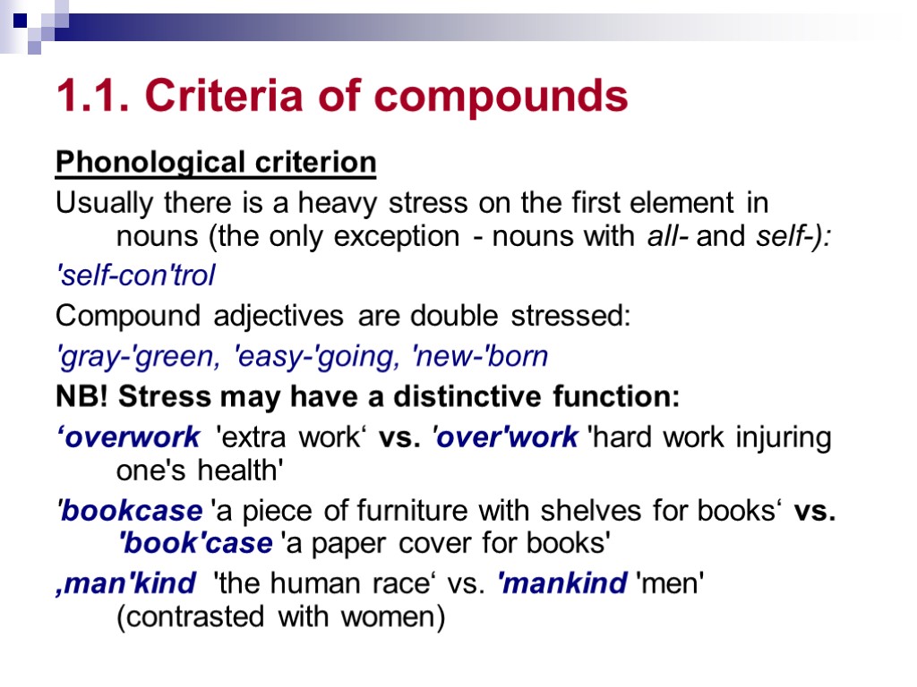 1.1. Criteria of compounds Phonological criterion Usually there is a heavy stress on the